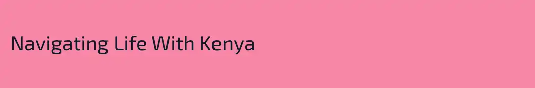 Navigating Life With Kenya 